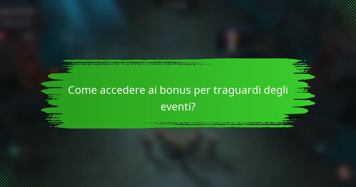 Come accedere ai bonus per traguardi degli eventi?