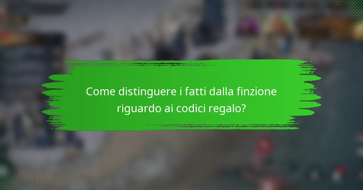Come distinguere i fatti dalla finzione riguardo ai codici regalo?