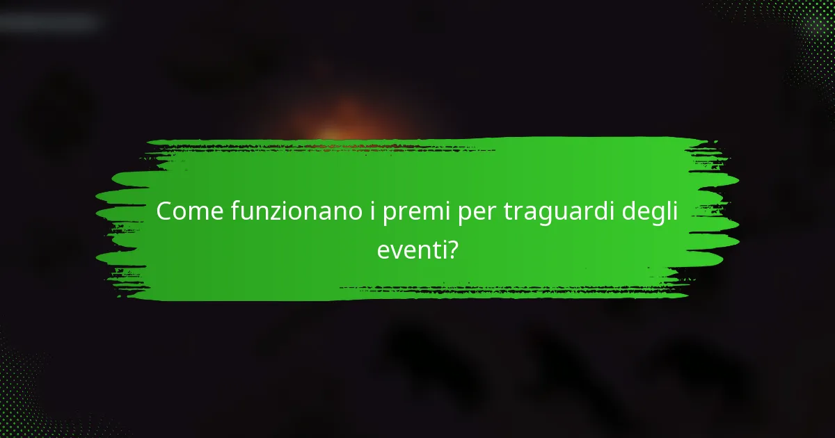 Come funzionano i premi per traguardi degli eventi?