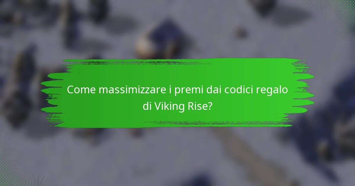 Come massimizzare i premi dai codici regalo di Viking Rise?