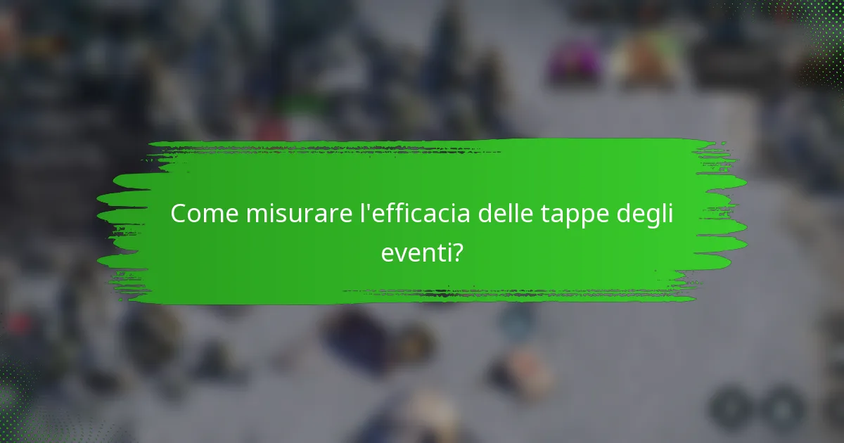 Come misurare l'efficacia delle tappe degli eventi?
