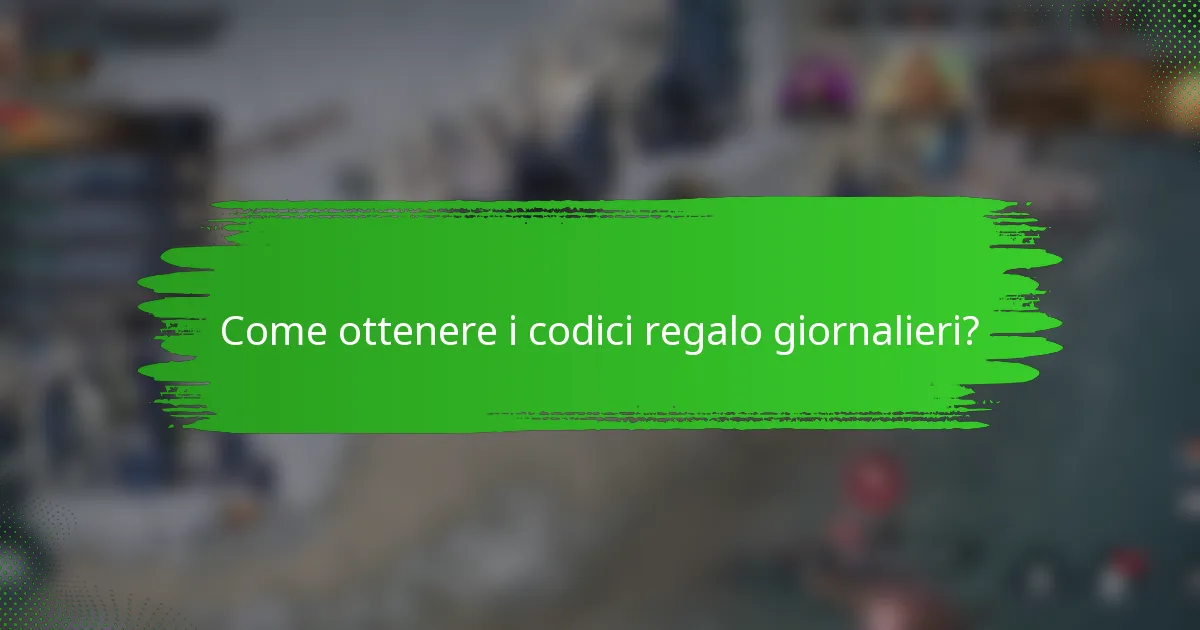 Come ottenere i codici regalo giornalieri?