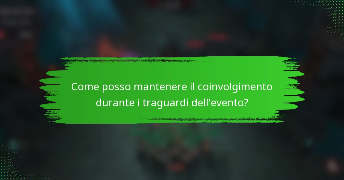 Come posso mantenere il coinvolgimento durante i traguardi dell'evento?