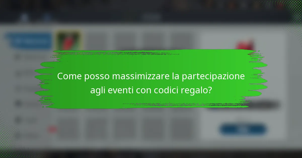 Come posso massimizzare la partecipazione agli eventi con codici regalo?