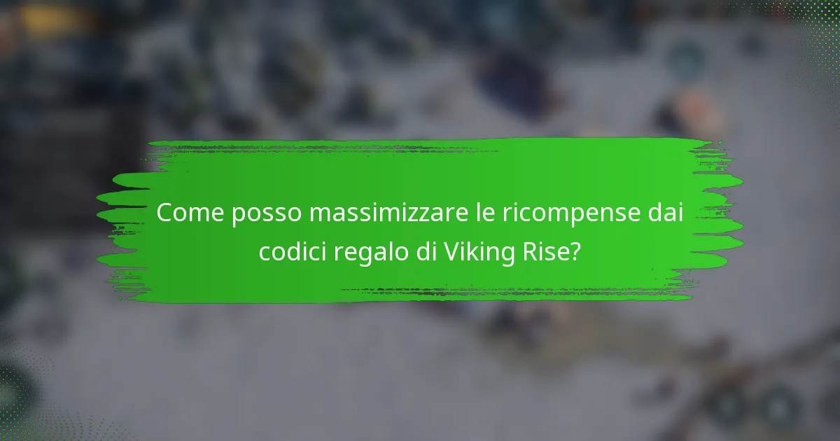 Come posso massimizzare le ricompense dai codici regalo di Viking Rise?