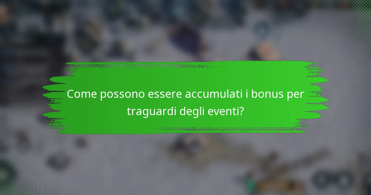 Come possono essere accumulati i bonus per traguardi degli eventi?
