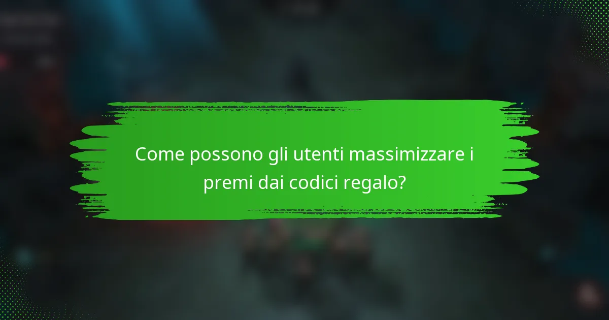 Come possono gli utenti massimizzare i premi dai codici regalo?