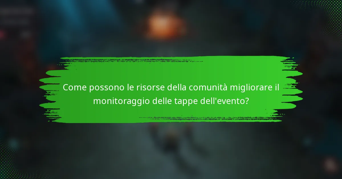 Come possono le risorse della comunità migliorare il monitoraggio delle tappe dell'evento?
