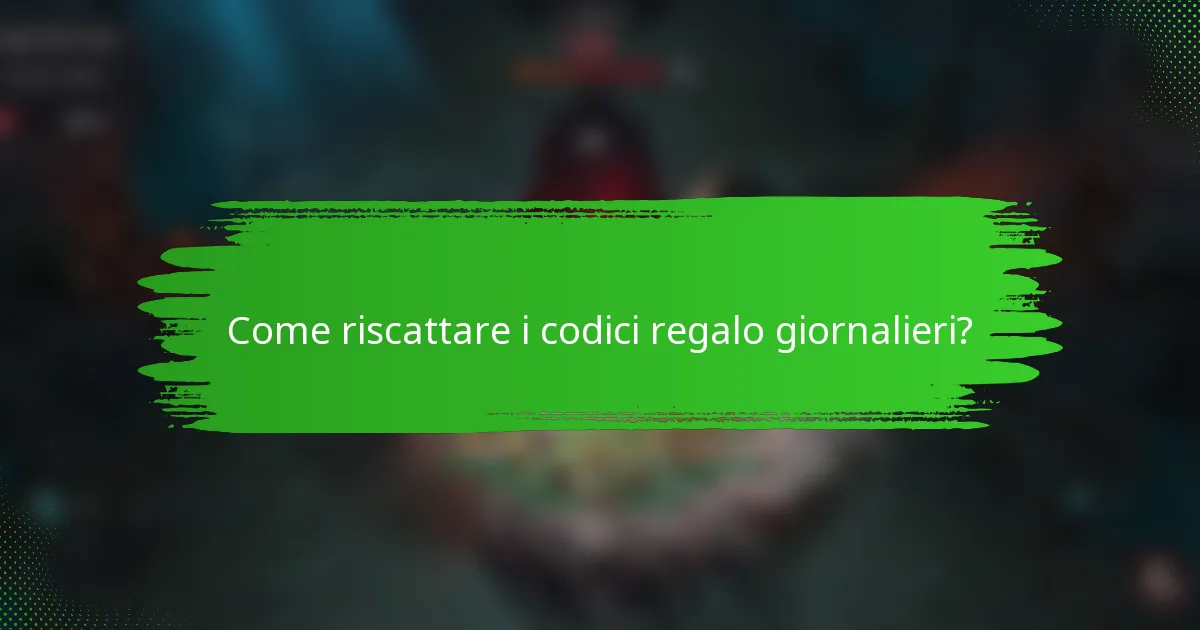 Come riscattare i codici regalo giornalieri?
