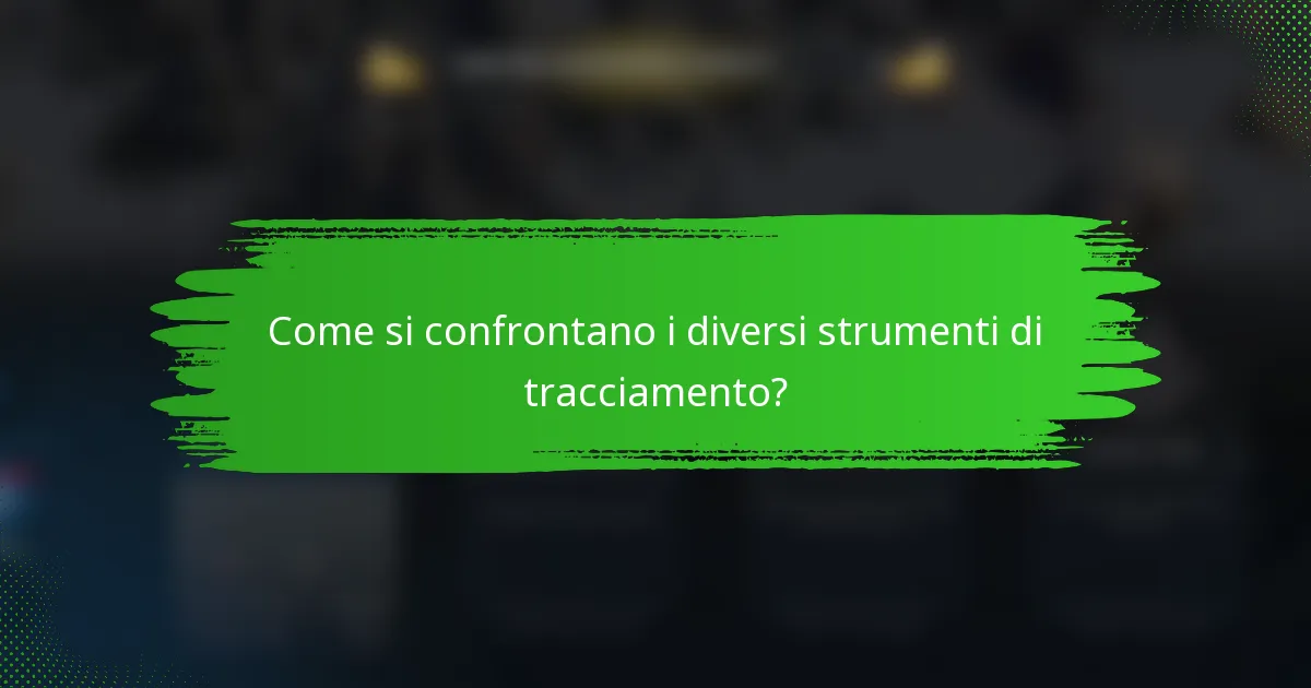 Come si confrontano i diversi strumenti di tracciamento?