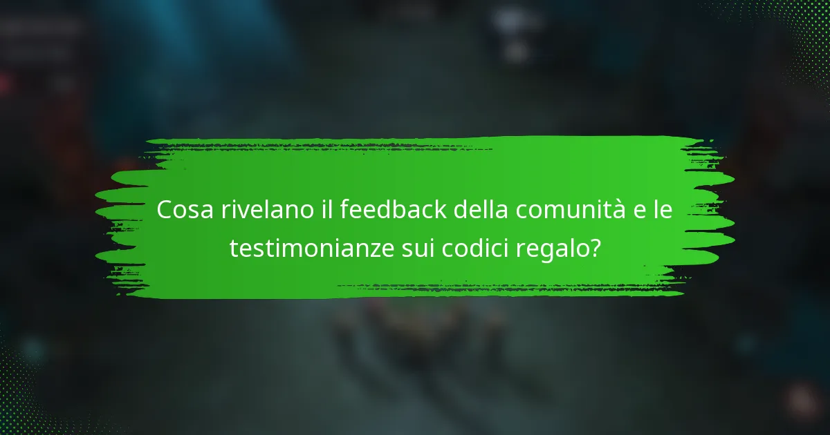 Cosa rivelano il feedback della comunità e le testimonianze sui codici regalo?