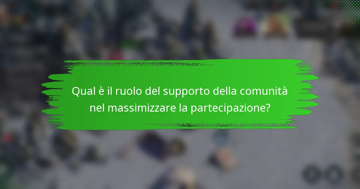 Qual è il ruolo del supporto della comunità nel massimizzare la partecipazione?
