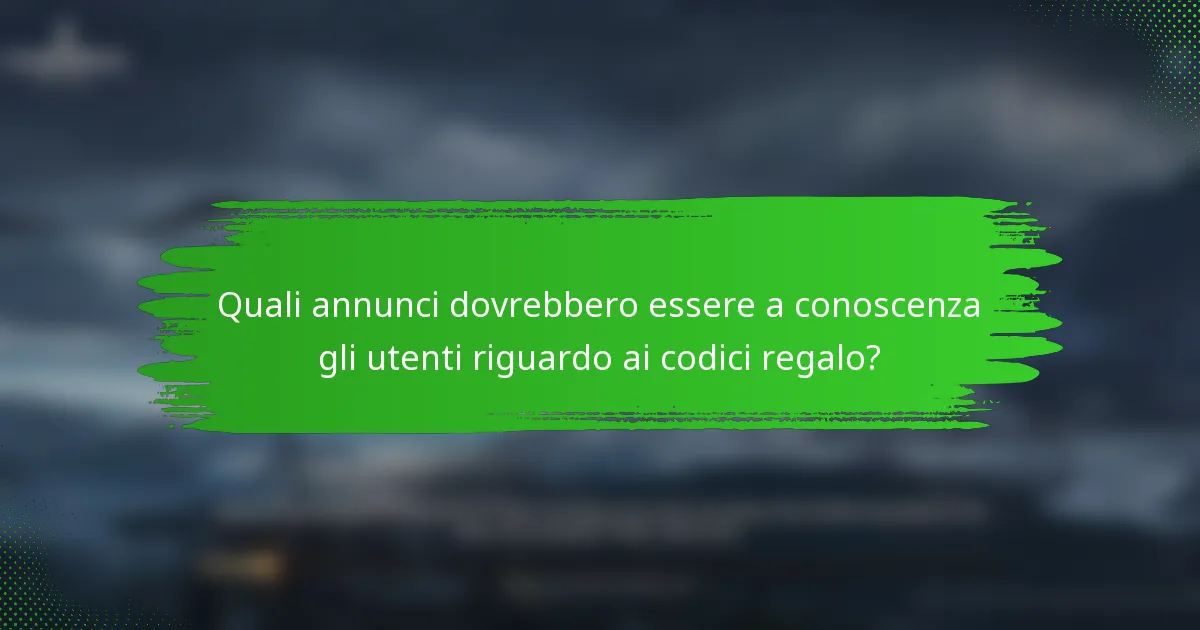 Quali annunci dovrebbero essere a conoscenza gli utenti riguardo ai codici regalo?