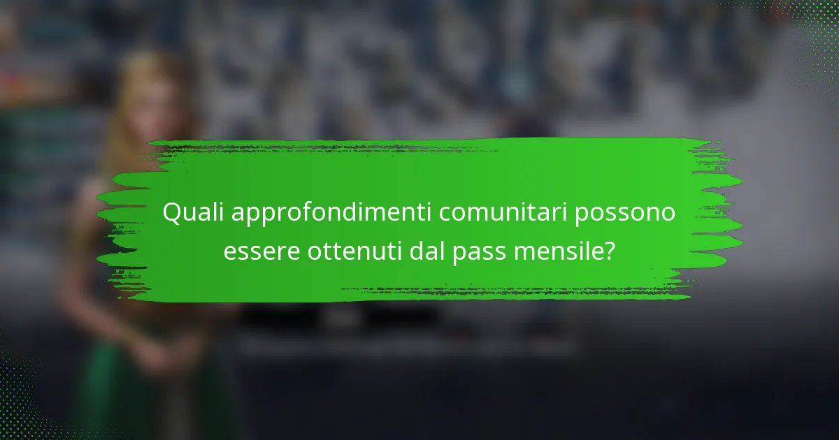 Quali approfondimenti comunitari possono essere ottenuti dal pass mensile?