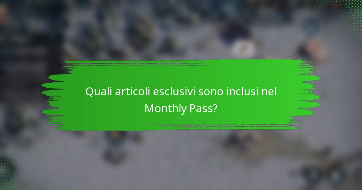 Quali articoli esclusivi sono inclusi nel Monthly Pass?