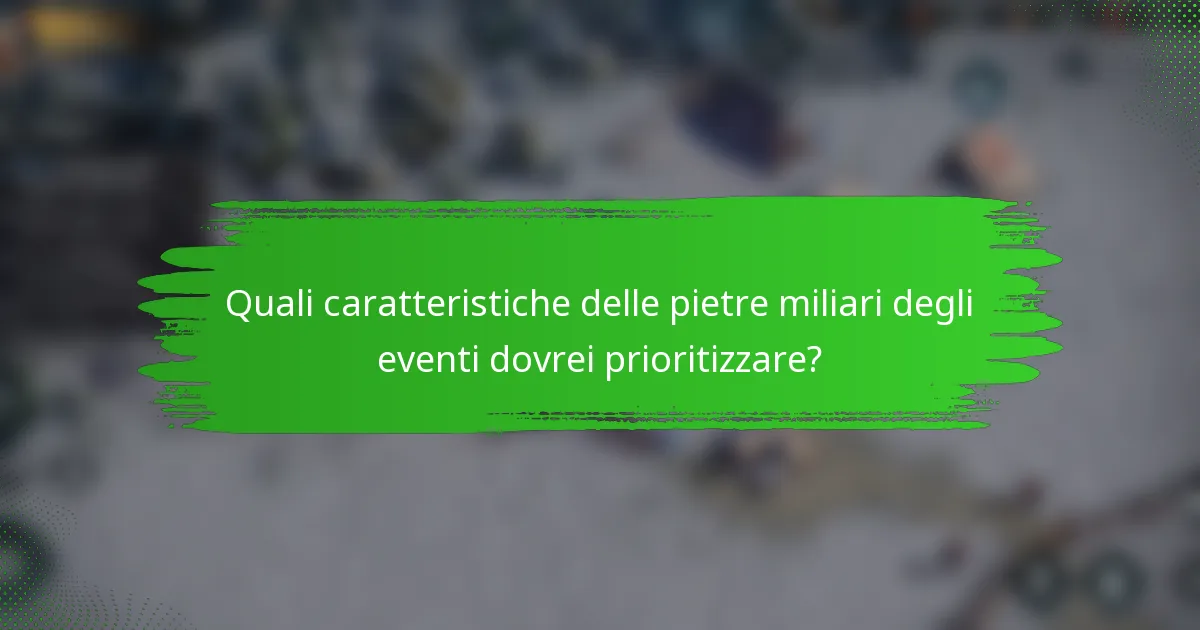 Quali caratteristiche delle pietre miliari degli eventi dovrei prioritizzare?