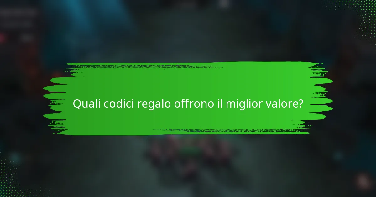 Quali codici regalo offrono il miglior valore?