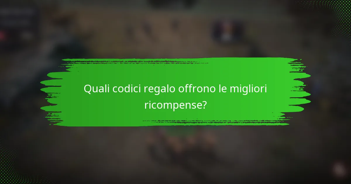 Quali codici regalo offrono le migliori ricompense?