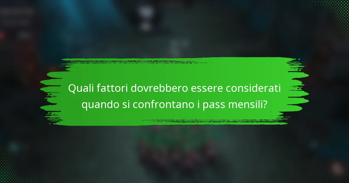 Quali fattori dovrebbero essere considerati quando si confrontano i pass mensili?