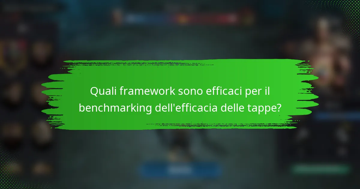 Quali framework sono efficaci per il benchmarking dell'efficacia delle tappe?