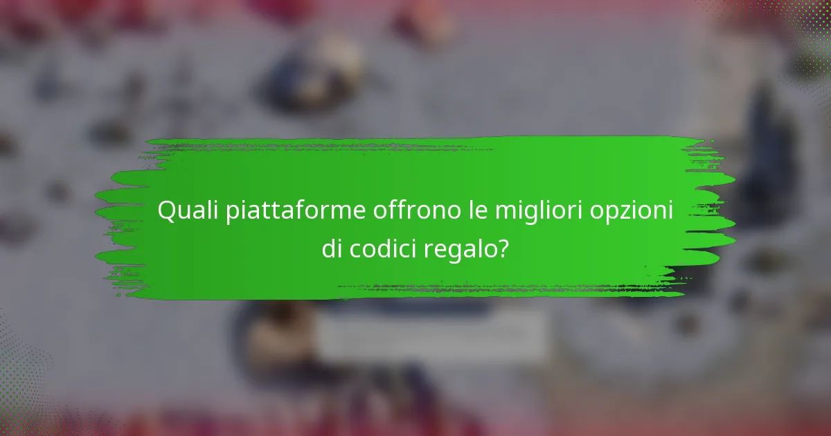 Quali piattaforme offrono le migliori opzioni di codici regalo?