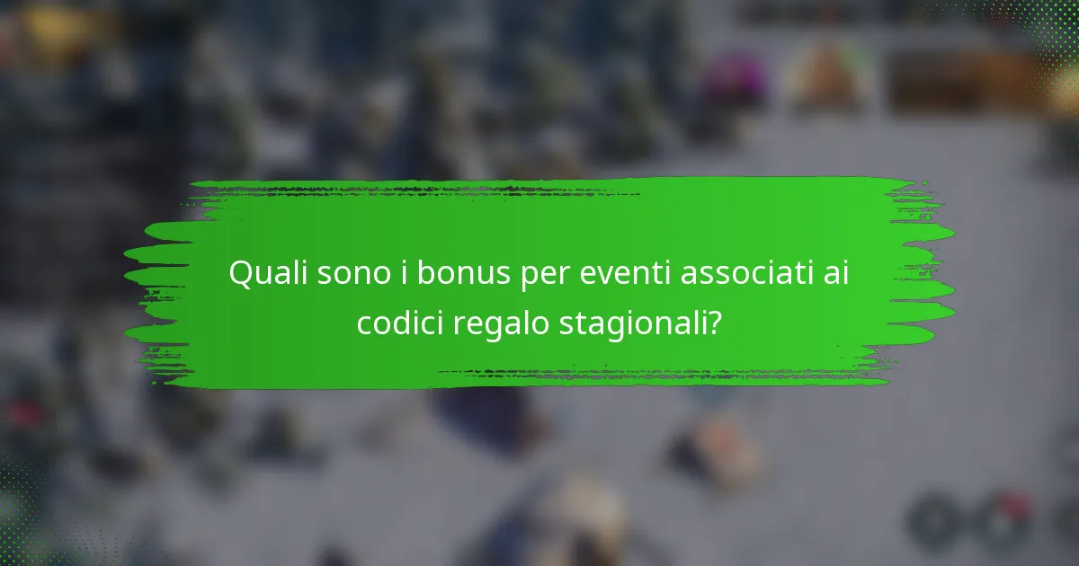 Quali sono i bonus per eventi associati ai codici regalo stagionali?