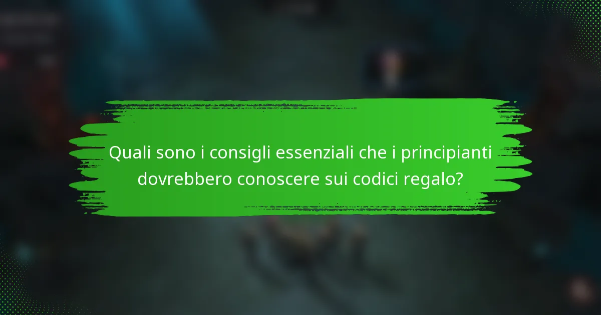 Quali sono i consigli essenziali che i principianti dovrebbero conoscere sui codici regalo?