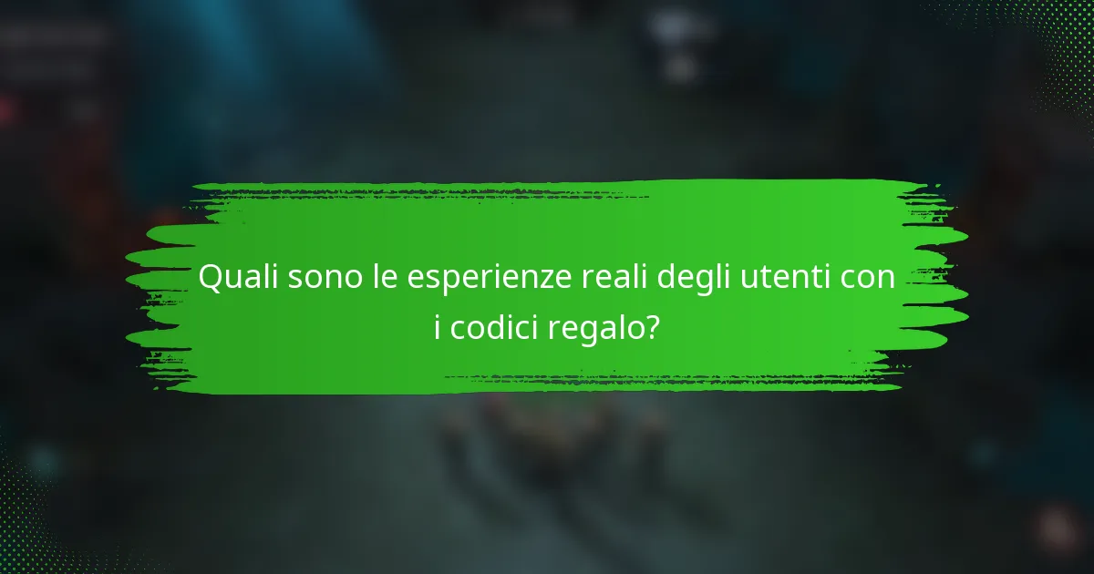Quali sono le esperienze reali degli utenti con i codici regalo?