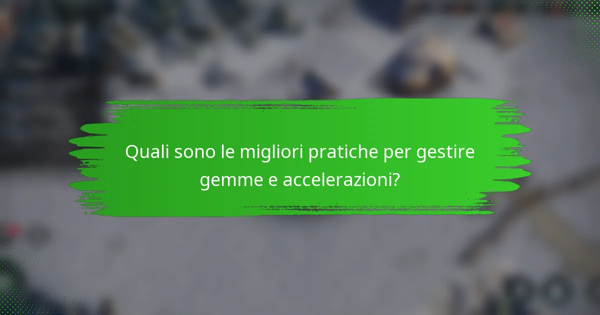 Quali sono le migliori pratiche per gestire gemme e accelerazioni?
