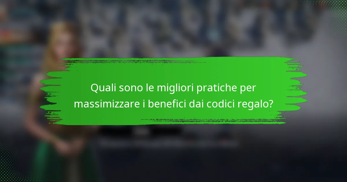 Quali sono le migliori pratiche per massimizzare i benefici dai codici regalo?