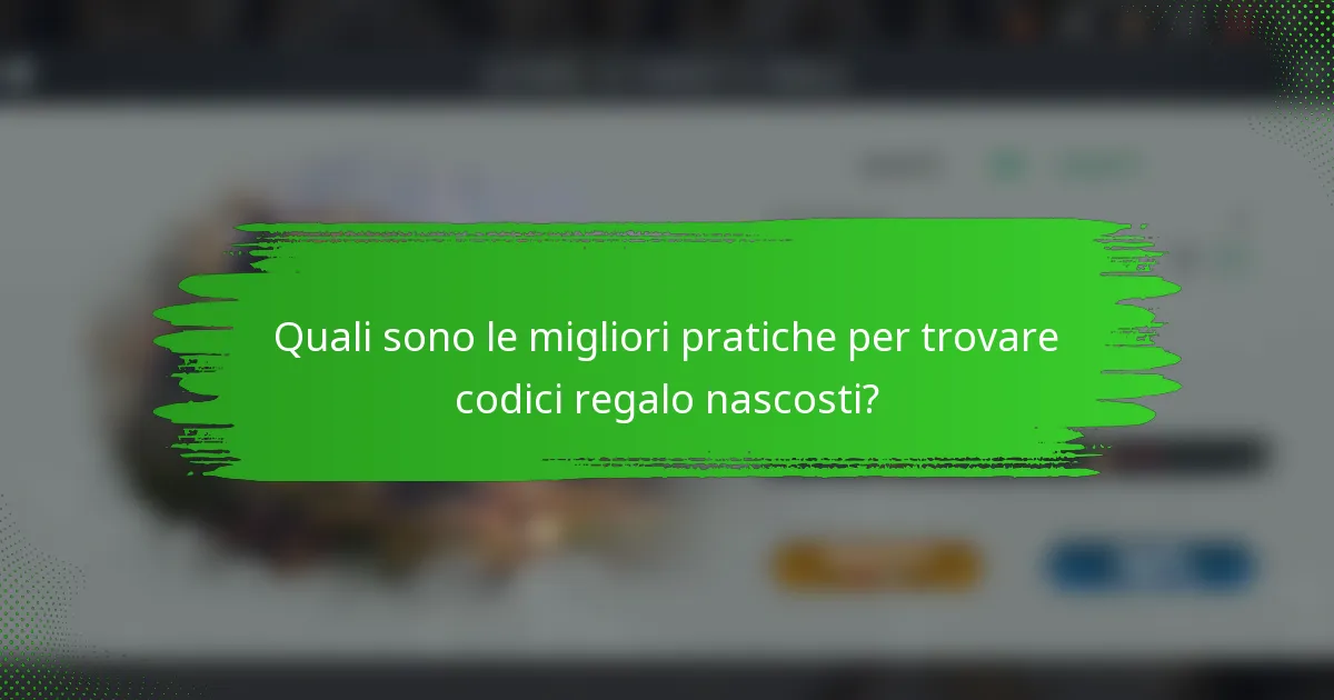 Quali sono le migliori pratiche per trovare codici regalo nascosti?
