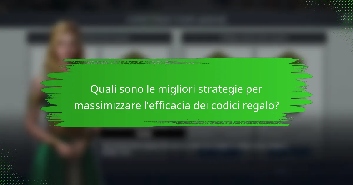 Quali sono le migliori strategie per massimizzare l'efficacia dei codici regalo?