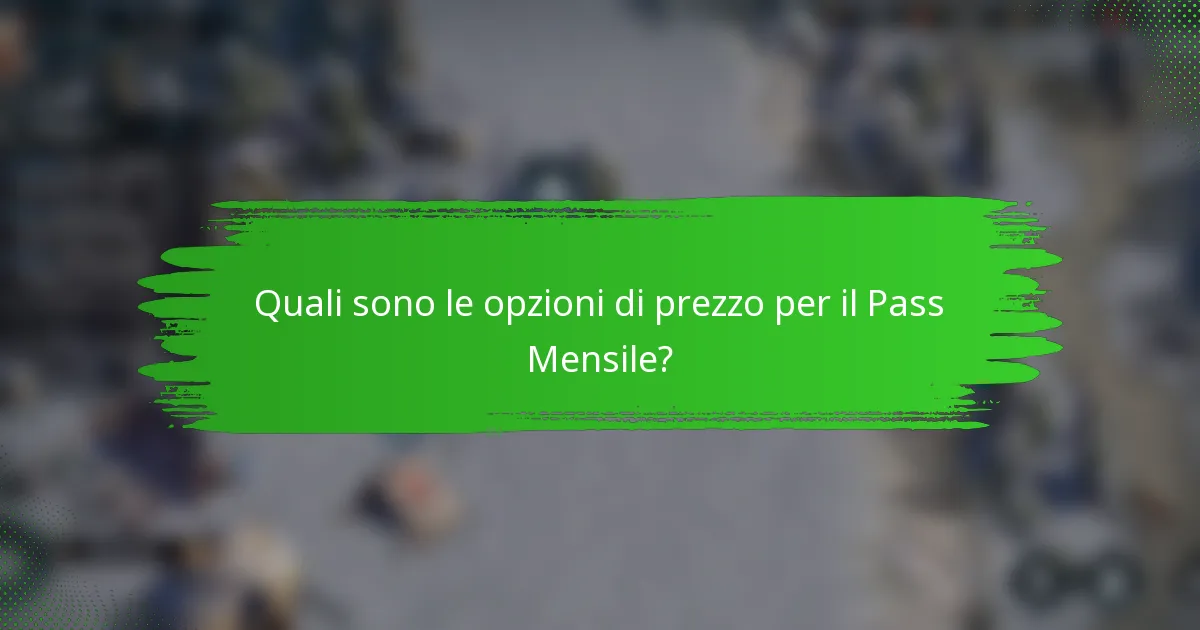 Quali sono le opzioni di prezzo per il Pass Mensile?