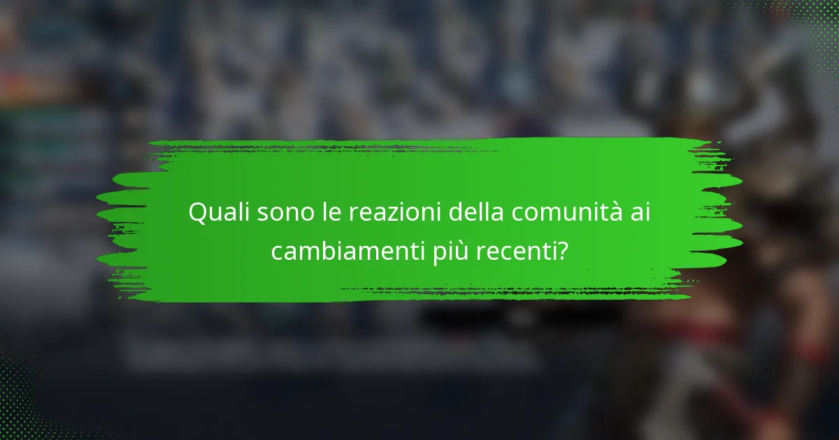 Quali sono le reazioni della comunità ai cambiamenti più recenti?