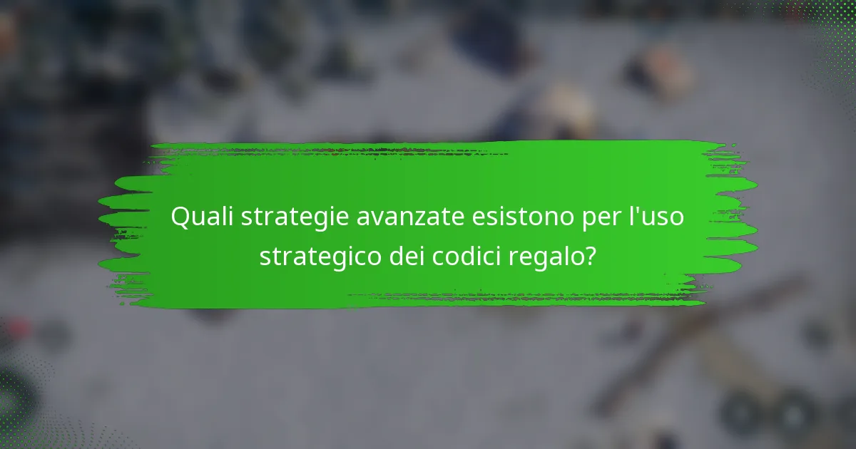 Quali strategie avanzate esistono per l'uso strategico dei codici regalo?