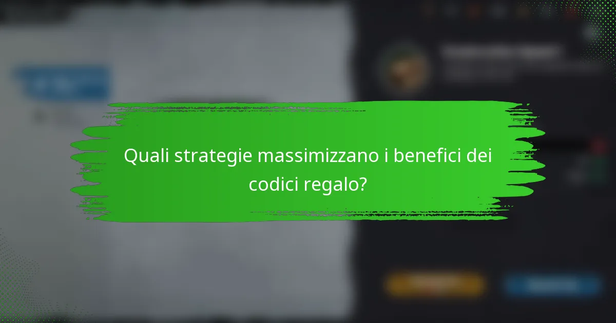 Quali strategie massimizzano i benefici dei codici regalo?