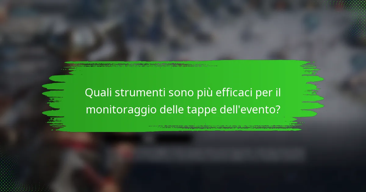 Quali strumenti sono più efficaci per il monitoraggio delle tappe dell'evento?